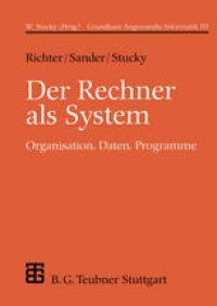 cover of the book Der Rechner als System Organisation, Daten, Programme: Grundkurs Angewandte Informatik III