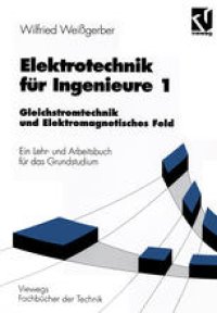 cover of the book Elektrotechnik für Ingenieure 1: Gleichstromtechnik und Elektromagnetisches Feld Ein Lehr- und Arbeitsbuch für das Grundstudium