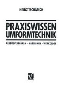 cover of the book Praxiswissen Umformtechnik: Arbeitsverfahren, Maschinen, Werkzeuge