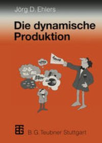 cover of the book Die dynamische Produktion: Kundenorientierung von Fertigung und Beschaffung — der Weg zur Partnerschaft