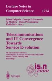 cover of the book Telecommunications and IT Convergence Towards Service E-volution: 7th International Conference on Intelligence in Services and Networks, IS&N 2000 Athens, Greece, February 23–25, 2000 Proceedings