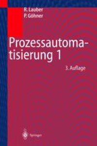 cover of the book Prozessautomatisierung 1: Automatisierungssysteme und -strukturen, Computer- und Bussysteme für die Anlagen- und Produktautomatisierung, Echtzeitprogrammierung und Echtzeitbetriebssysteme, Zuverlässigkeits- und Sicherheitstechnik