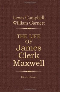 cover of the book The Life of James Clerk Maxwell: With Selections from His Correspondence and Occasional Writings 