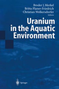 cover of the book Uranium in the Aquatic Environment: Proceedings of the International Conference Uranium Mining and Hydrogeology III and the International Mine Water Association Symposium Freiberg, Germany, 15-21 September 2002