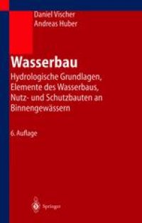 cover of the book Wasserbau: Hydrologische Grundlagen, Elemente des Wasserbaus, Nutz- und Schutzbauten an Binnengewässern