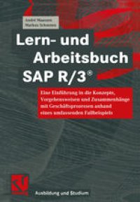 cover of the book Lern- und Arbeitsbuch SAP R/3®: Eine Einführung in die Konzepte, Vorgehensweisen und Zusammenhänge mit Geschäftsprozessen anhand eines umfassenden Fallbeispiels