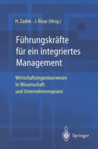 cover of the book Führungskräfte für ein integriertes Management: Wirtschaftsingenieurwesen in Wissenschaft und Unternehmenspraxis