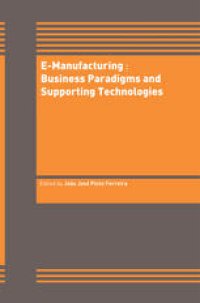 cover of the book E-Manufacturing: Business Paradigms and Supporting Technologies: 18th International Conference on CAD/CAM Robotics and Factories of the Future (CARs&FOF) July 2002, Porto, Portugal