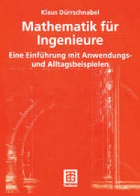 cover of the book Mathematik für Ingenieure: Eine Einführung mit Anwendungs- und Alltagsbeispielen