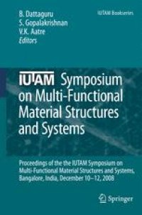 cover of the book IUTAM Symposium on Multi-Functional Material Structures and Systems: Proceedings of the the IUTAM Symposium on Multi-Functional Material Structures and Systems, Bangalore, India, December 10-12, 2008