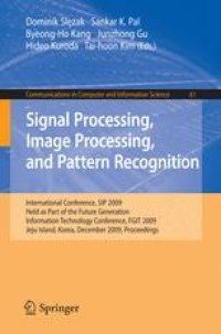 cover of the book Signal Processing, Image Processing and Pattern Recognition: International Conference, SIP 2009, Held as Part of the Future Generation Information Technology Conference, FGIT 2009, Jeju Island, Korea, December 10-12, 2009. Proceedings