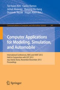 cover of the book Computer Applications for Modeling, Simulation, and Automobile: International Conferences, MAS and ASNT 2012, Held in Conjunction with GST 2012, Jeju Island, Korea, November 28-December 2, 2012. Proceedings