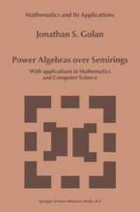 cover of the book Power Algebras over Semirings: With Applications in Mathematics and Computer Science