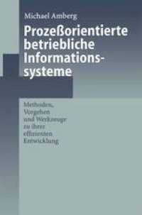 cover of the book Prozeßorientierte betriebliche Informationssysteme: Methoden, Vorgehen und Werkzeuge zu ihrer effizienten Entwicklung