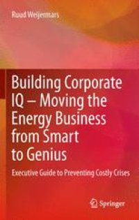 cover of the book Building Corporate IQ – Moving the Energy Business from Smart to Genius: Executive Guide to Preventing Costly Crises