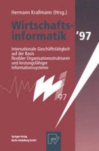 cover of the book Wirtschaftsinformatik ’97: Internationale Geschäftstätigkeit auf der Basis flexibler Organisationsstrukturen und leistungsfähiger Informationssysteme