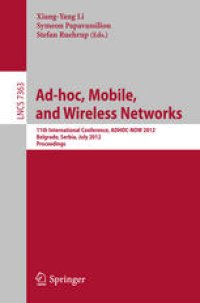 cover of the book Ad-hoc, Mobile, and Wireless Networks: 11th International Conference, ADHOC-NOW 2012, Belgrade, Serbia, July 9-11, 2012. Proceedings