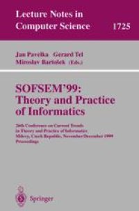 cover of the book SOFSEM’99: Theory and Practice of Informatics: 26th Conference on Current Trends in Theory and Practice of Informatics Milovy, Czech Republic, November 27 — December 4, 1999 Proceedings