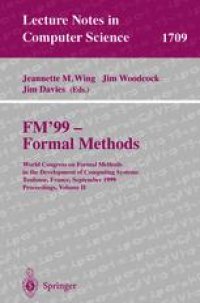 cover of the book FM’99 — Formal Methods: World Congress on Formal Methods in the Development of Computing Systems Toulouse, France, September 20–24, 1999 Proceedings, Volume II