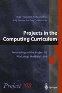 cover of the book Projects in the Computing Curriculum: Proceedings of the Project 98 Workshop, Sheffield 1998