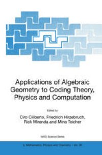 cover of the book Applications of Algebraic Geometry to Coding Theory, Physics and Computation