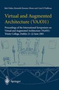 cover of the book Virtual and Augmented Architecture (VAA’01): Proceedings of the International Symposium on Virtual and Augmented Architecture (VAA’01), Trinity College, Dublin, 21 -22 June 2001