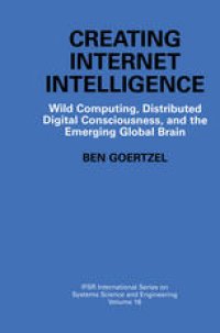 cover of the book Creating Internet Intelligence: Wild Computing, Distributed Digital Consciousness, and the Emerging Global Brain