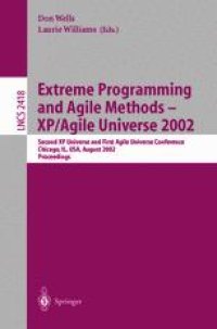 cover of the book Extreme Programming and Agile Methods — XP/Agile Universe 2002: Second XP Universe and First Agile Universe Conference Chicago, IL, USA, August 4–7, 2002 Proceedings