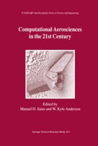 cover of the book Computational Aerosciences in the 21st Century: Proceedings of the ICASE/LaRC/NSF/ARO Workshop, conducted by the Institute for Computer Applications in Science and Engineering, NASA Langley Research Center, The National Science Foundation and the Army Res