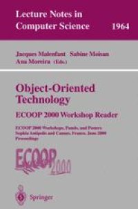 cover of the book Object-Oriented Technology: ECOOP 2000 Workshop Reader ECOOP 2000 Workshops, Panels, and Posters Sophia Antipolis and Cannes, France, June 12–16, 2000 Proceedings