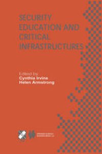 cover of the book Security Education and Critical Infrastructures: IFIP TC11 / WG11.8 Third Annual World Conference on Information Security Education (WISE3) June 26–28, 2003, Monterey, California, USA