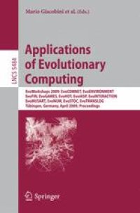 cover of the book Applications of Evolutionary Computing: EvoWorkshops 2009: EvoCOMNET, EvoENVIRONMENT, EvoFIN, EvoGAMES, EvoHOT, EvoIASP, EvoINTERACTION, EvoMUSART, EvoNUM, EvoSTOC, EvoTRANSLOG, Tübingen, Germany, April 15-17, 2009. Proceedings