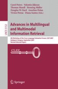 cover of the book Advances in Multilingual and Multimodal Information Retrieval: 8th Workshop of the Cross-Language Evaluation Forum, CLEF 2007, Budapest, Hungary, September 19-21, 2007, Revised Selected Papers