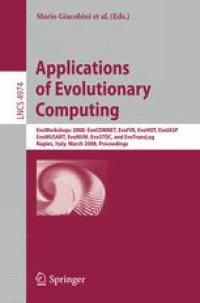 cover of the book Applications of Evolutionary Computing: EvoWorkshops 2008: EvoCOMNET, EvoFIN, EvoHOT, EvoIASP, EvoMUSART, EvoNUM, EvoSTOC, and EvoTransLog, Naples, Italy, March 26-28, 2008. Proceedings