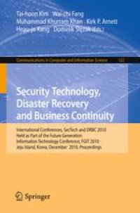 cover of the book Security Technology, Disaster Recovery and Business Continuity: International Conferences, SecTech and DRBC 2010, Held as Part of the Future Generation Information Technology Conference, FGIT 2010, Jeju Island, Korea, December 13-15, 2010. Proceedings