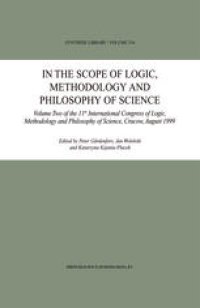 cover of the book In the Scope of Logic, Methodology and Philosophy of Science: Volume Two of the 11th International Congress of Logic, Methodology and Philosophy of Science, Cracow, August 1999