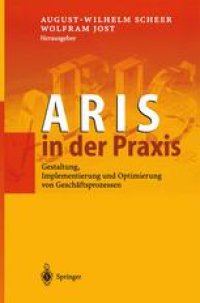 cover of the book ARIS in der Praxis: Gestaltung, Implementierung und Optimierung von Geschäftsprozessen