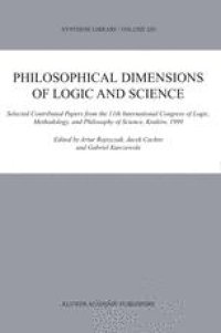 cover of the book Philosophical Dimensions of Logic and Science: Selected Contributed Papers from the 11th International Congress of Logic, Methodology, and Philosophy of Science, Kraków, 1999