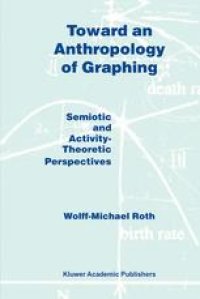 cover of the book Toward an Anthropology of Graphing: Semiotic and Activity-Theoretic Perspectives