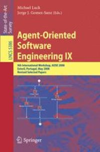 cover of the book Agent-Oriented Software Engineering IX: 9th International Workshop, AOSE 2008 Estoril, Portugal, May 12-13, 2008 Revised Selected Papers