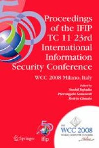 cover of the book Proceedings of The Ifip Tc 11 23rd International Information Security Conference: IFIP 20th World Computer Congress, IFIP SEC’08, September 7-10, 2008, Milano, Italy