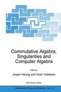 cover of the book Commutative Algebra, Singularities and Computer Algebra: Proceedings of the NATO Advanced Research Workshop on Commutative Algebra, Singularities and Computer Algebra Sinaia, Romania 17–22 September 2002