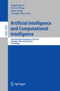 cover of the book Artificial Intelligence and Computational Intelligence: 4th International Conference, AICI 2012, Chengdu, China, October 26-28, 2012. Proceedings