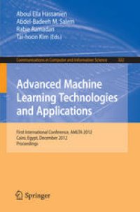 cover of the book Advanced Machine Learning Technologies and Applications: First International Conference, AMLTA 2012, Cairo, Egypt, December 8-10, 2012. Proceedings