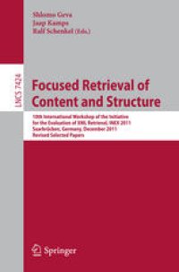 cover of the book Focused Retrieval of Content and Structure: 10th International Workshop of the Initiative for the Evaluation of XML Retrieval, INEX 2011, Saarbrücken, Germany, December 12-14, 2011, Revised Selected Papers