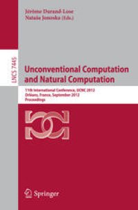 cover of the book Unconventional Computation and Natural Computation: 11th International Conference, UCNC 2012, Orléan, France, September 3-7, 2012. Proceedings