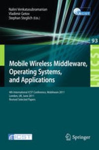 cover of the book Mobile Wireless Middleware, Operating Systems, and Applications: 4th International ICST Conference, Mobilware 2011, London, UK, June 22-24, 2011, Revised Selected Papers