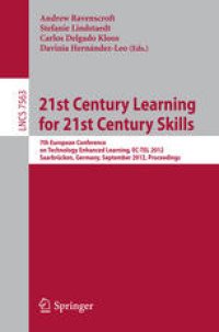 cover of the book 21st Century Learning for 21st Century Skills: 7th European Conference of Technology Enhanced Learning, EC-TEL 2012, Saarbrücken, Germany, September 18-21, 2012. Proceedings