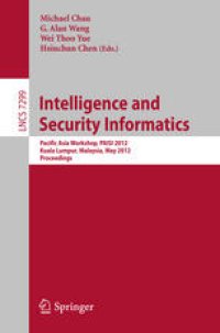 cover of the book Intelligence and Security Informatics: Pacific Asia Workshop, PAISI 2012, Kuala Lumpur, Malaysia, May 29, 2012. Proceedings