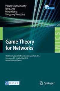 cover of the book Game Theory for Networks: Third International ICST Conference, GameNets 2012, Vancouver, BC, Canada, May 24-26, 2012, Revised Selected Papers